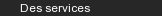 Des services